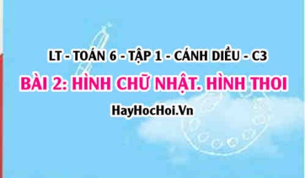 Công thức tính chu vi, diện tích hình chữ nhật, hình thoi, cách nhận biết hình chữ nhật, hình thoi? Toán 6 bài 2 cd1c3